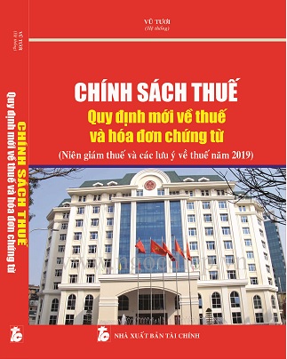 CHÍNH SÁCH THUẾ - Quy Định Mới Về Thuế Và Hóa Đơn Chứng Từ (Niên Giám Thuế Và Các Lưu Ý Về Thuế Năm 2019)